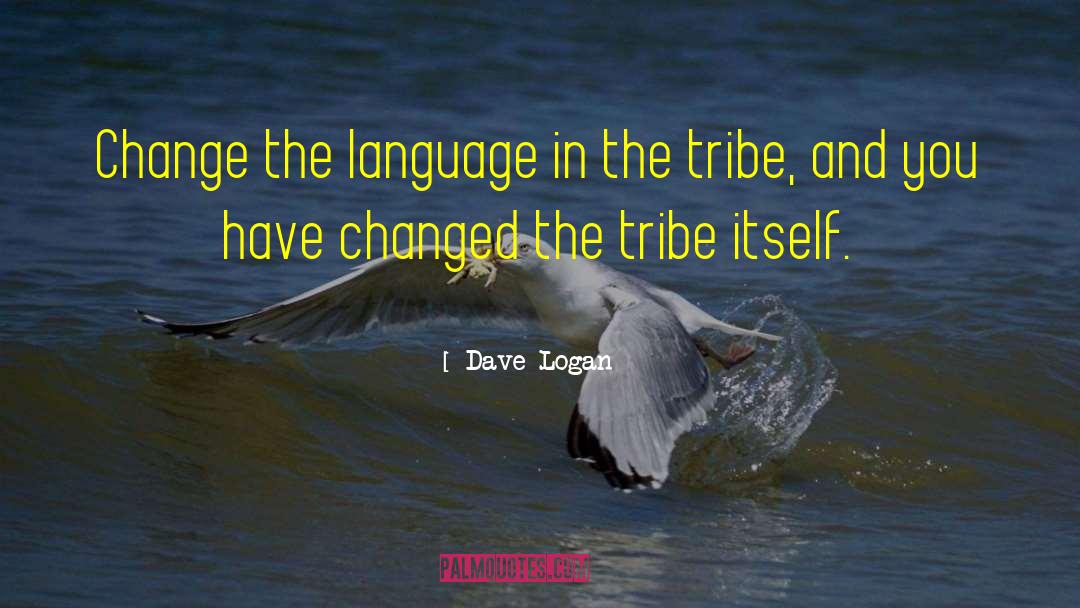 Dave Logan Quotes: Change the language in the