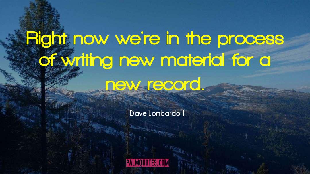Dave Lombardo Quotes: Right now we're in the