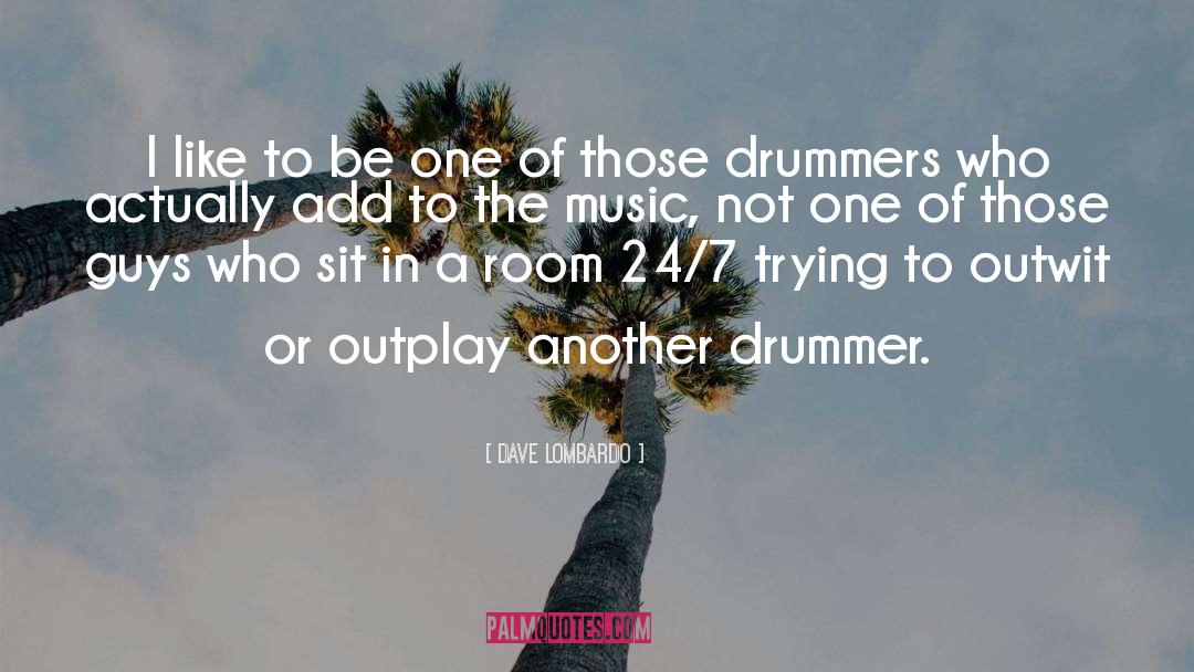 Dave Lombardo Quotes: I like to be one