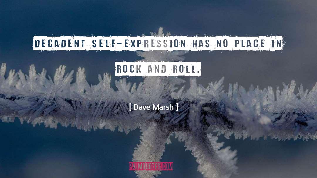 Dave Marsh Quotes: Decadent self-expression has no place