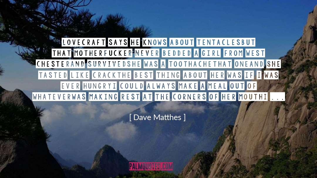 Dave Matthes Quotes: Lovecraft says he knows about