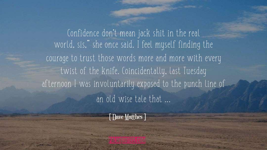 Dave Matthes Quotes: Confidence don't mean jack shit
