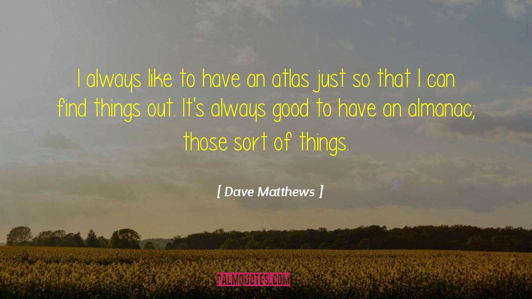 Dave Matthews Quotes: I always like to have