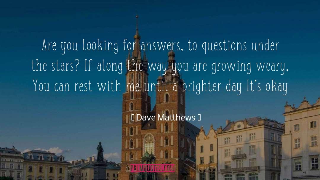 Dave Matthews Quotes: Are you looking for answers,