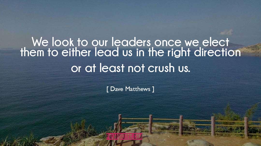 Dave Matthews Quotes: We look to our leaders