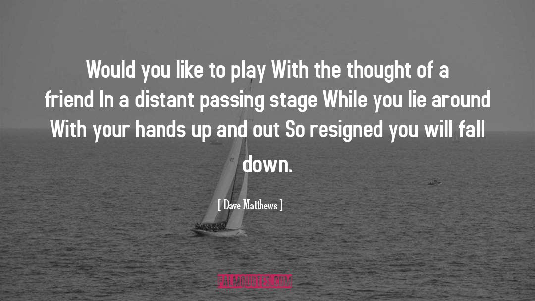 Dave Matthews Quotes: Would you like to play