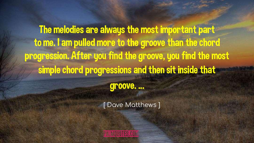 Dave Matthews Quotes: The melodies are always the
