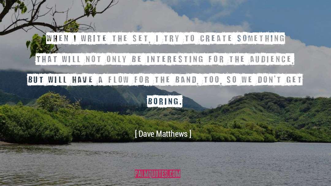 Dave Matthews Quotes: When I write the set,