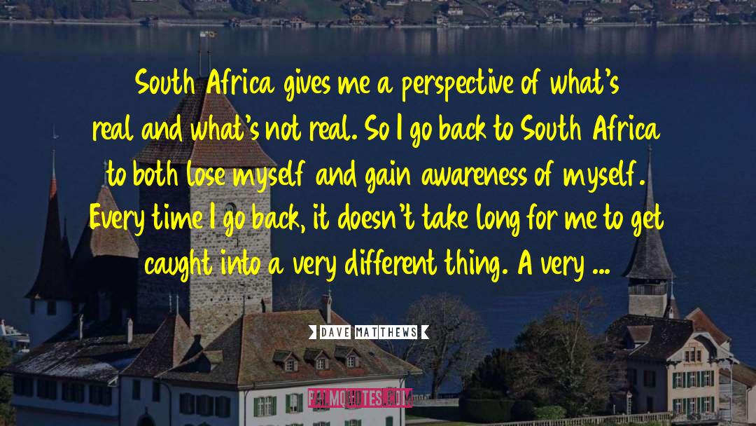 Dave Matthews Quotes: South Africa gives me a