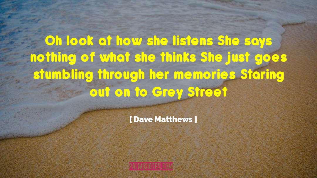 Dave Matthews Quotes: Oh look at how she
