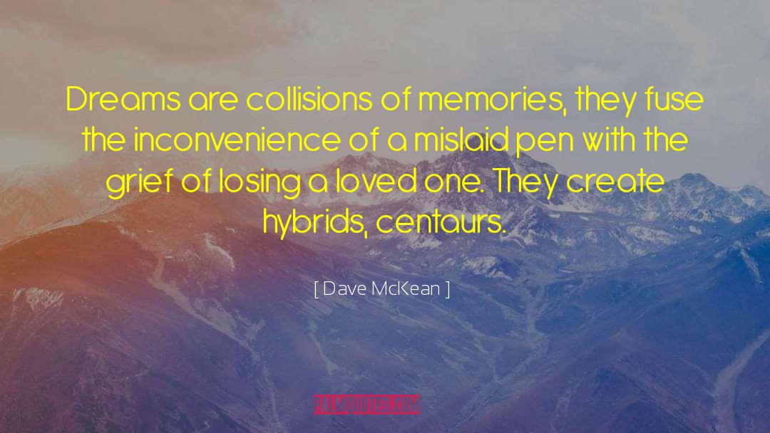 Dave McKean Quotes: Dreams are collisions of memories,