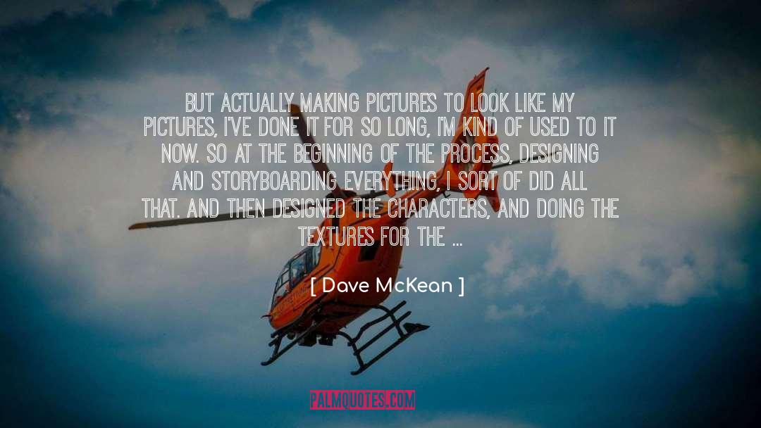 Dave McKean Quotes: But actually making pictures to