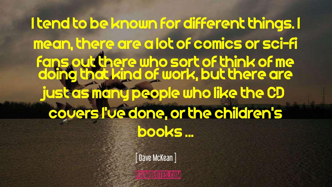Dave McKean Quotes: I tend to be known