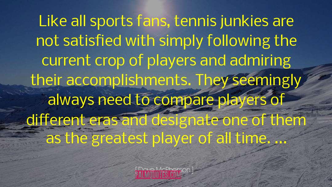 Dave McPherson Quotes: Like all sports fans, tennis