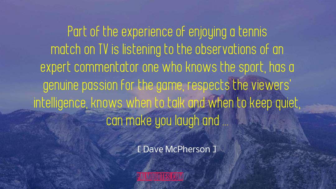 Dave McPherson Quotes: Part of the experience of