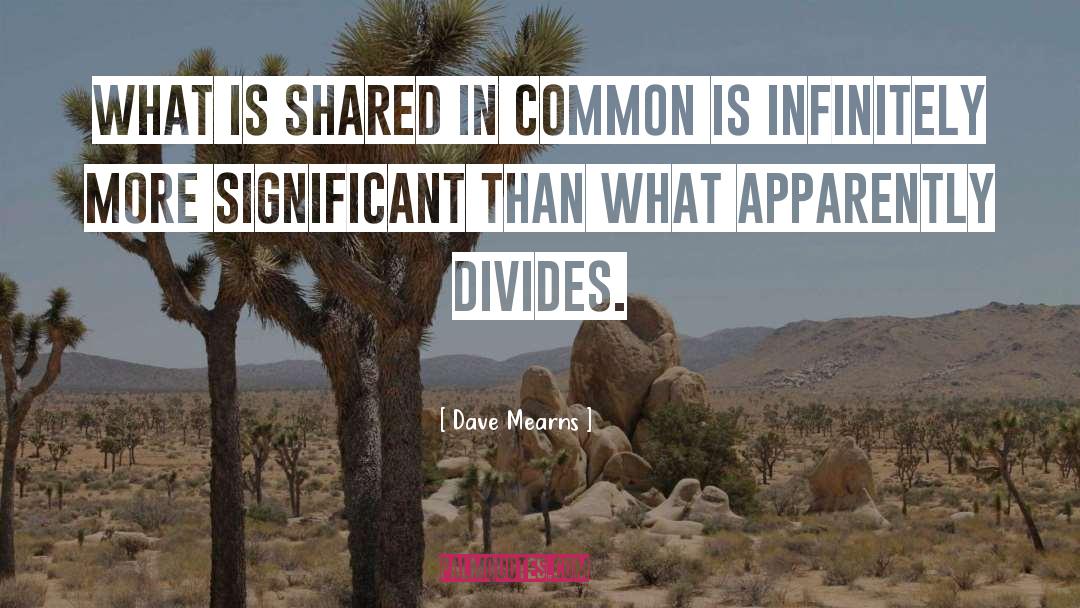 Dave Mearns Quotes: What is shared in common