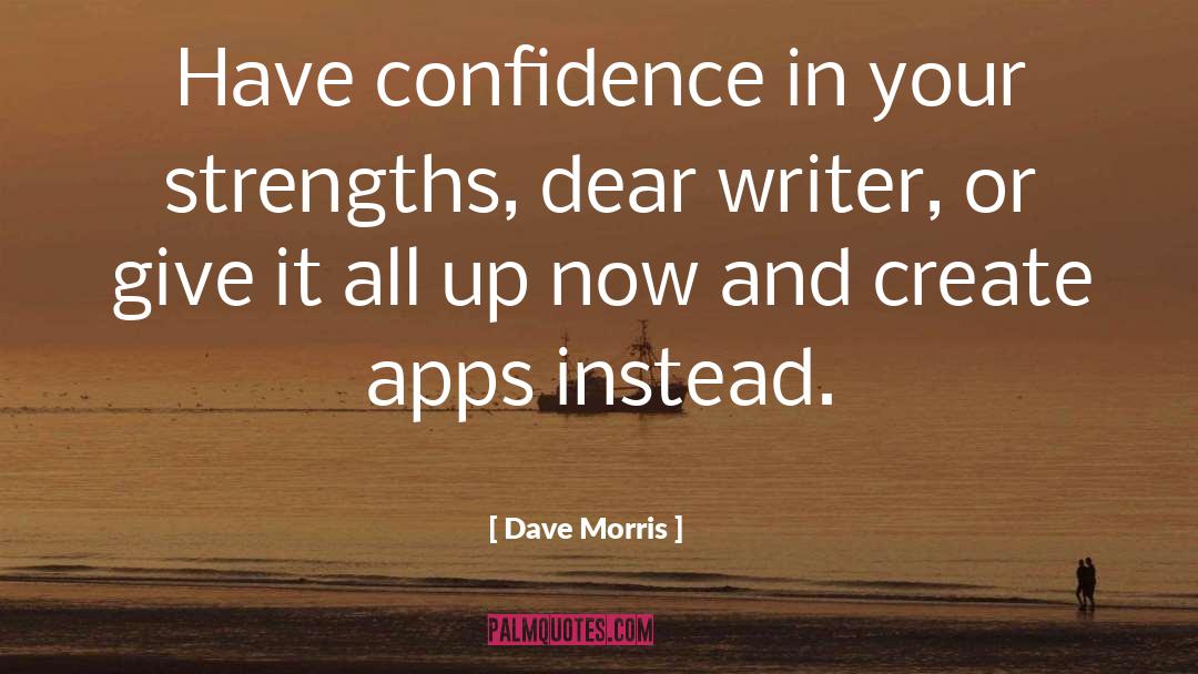 Dave Morris Quotes: Have confidence in your strengths,