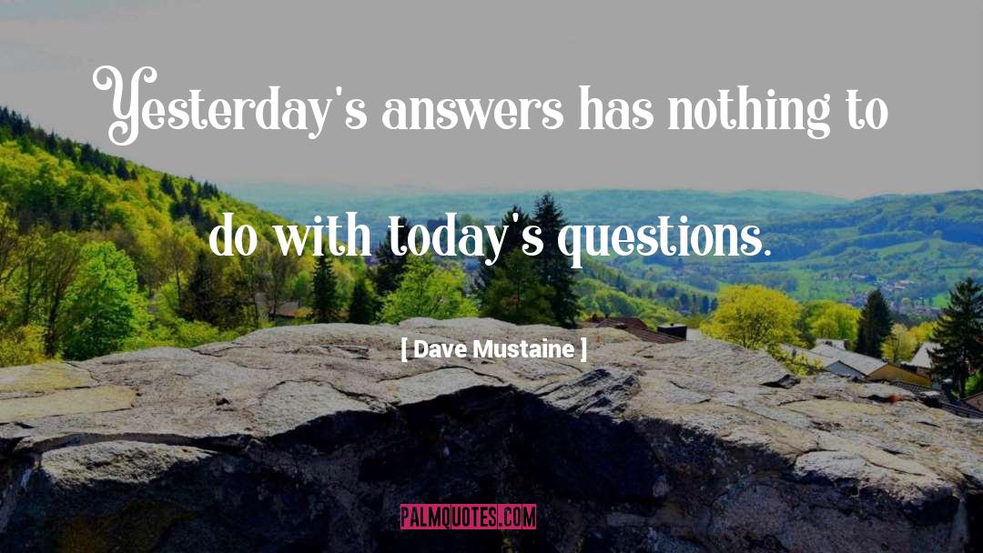 Dave Mustaine Quotes: Yesterday's answers has nothing to