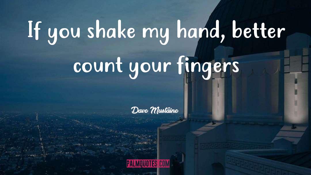 Dave Mustaine Quotes: If you shake my hand,