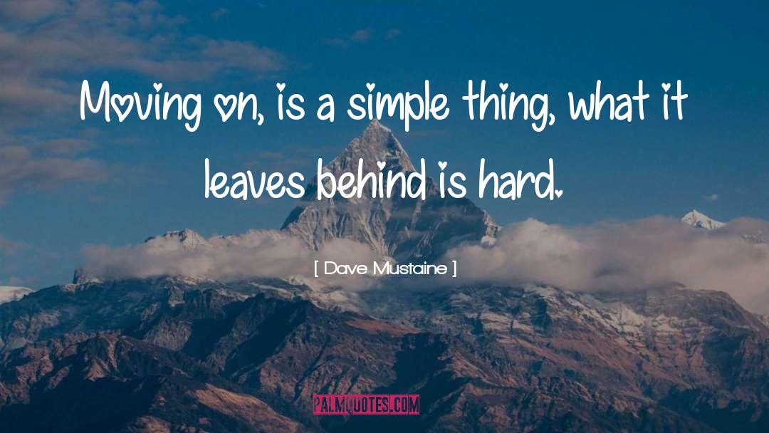 Dave Mustaine Quotes: Moving on, is a simple