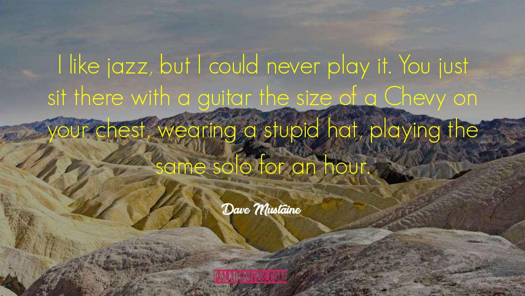 Dave Mustaine Quotes: I like jazz, but I