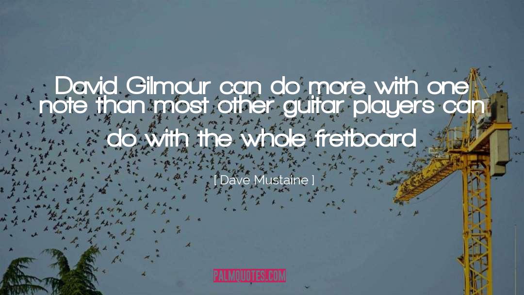 Dave Mustaine Quotes: David Gilmour can do more
