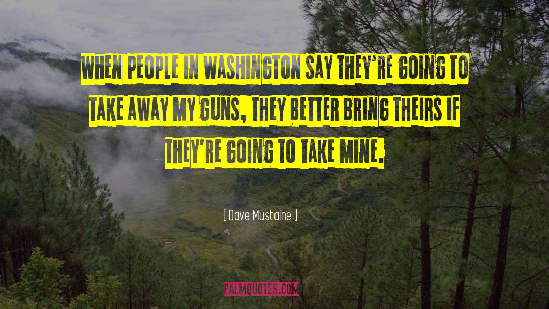 Dave Mustaine Quotes: When people in Washington say