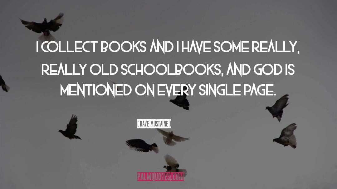 Dave Mustaine Quotes: I collect books and I