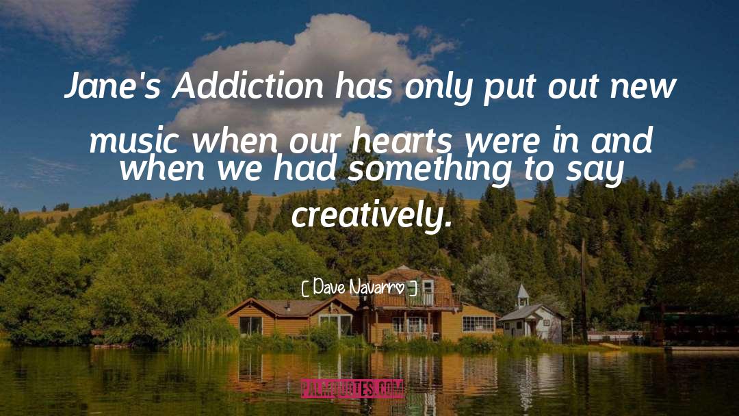 Dave Navarro Quotes: Jane's Addiction has only put