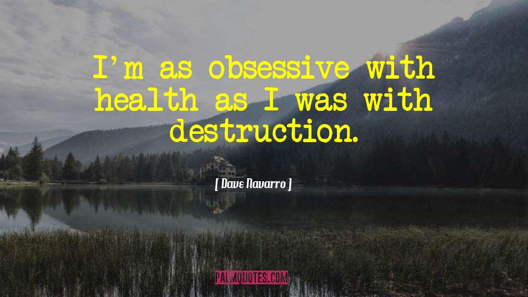 Dave Navarro Quotes: I'm as obsessive with health