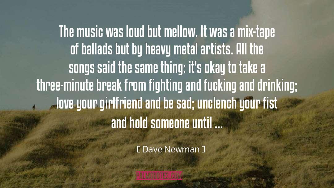 Dave Newman Quotes: The music was loud but