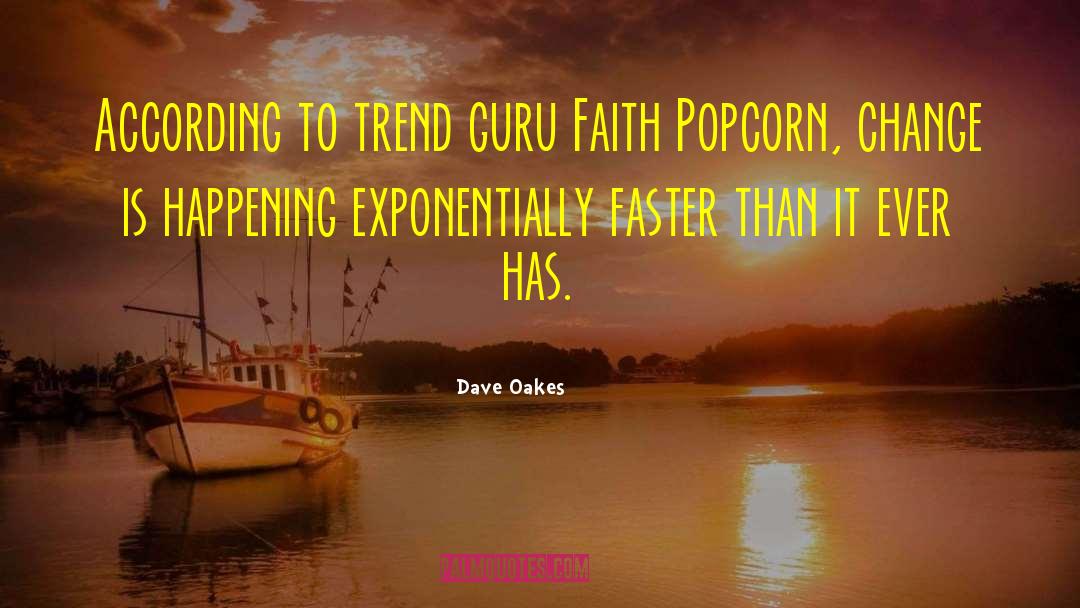 Dave Oakes Quotes: According to trend guru Faith