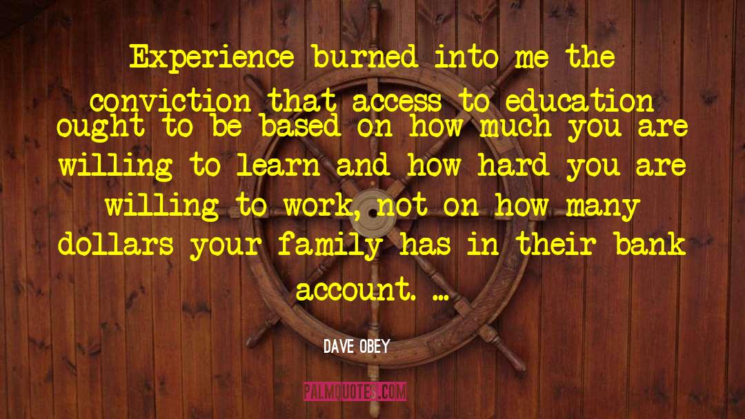 Dave Obey Quotes: Experience burned into me the