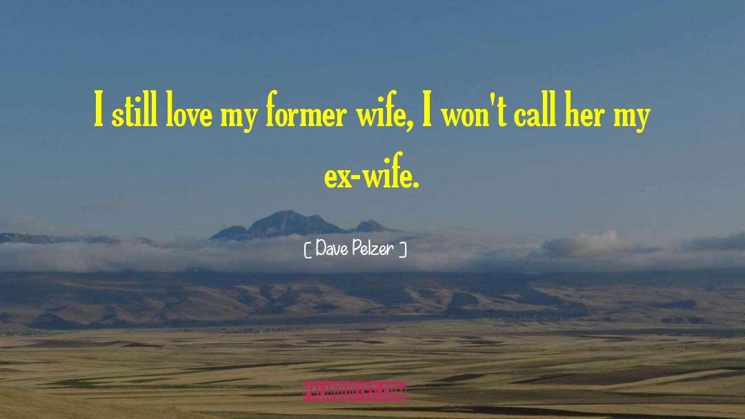 Dave Pelzer Quotes: I still love my former