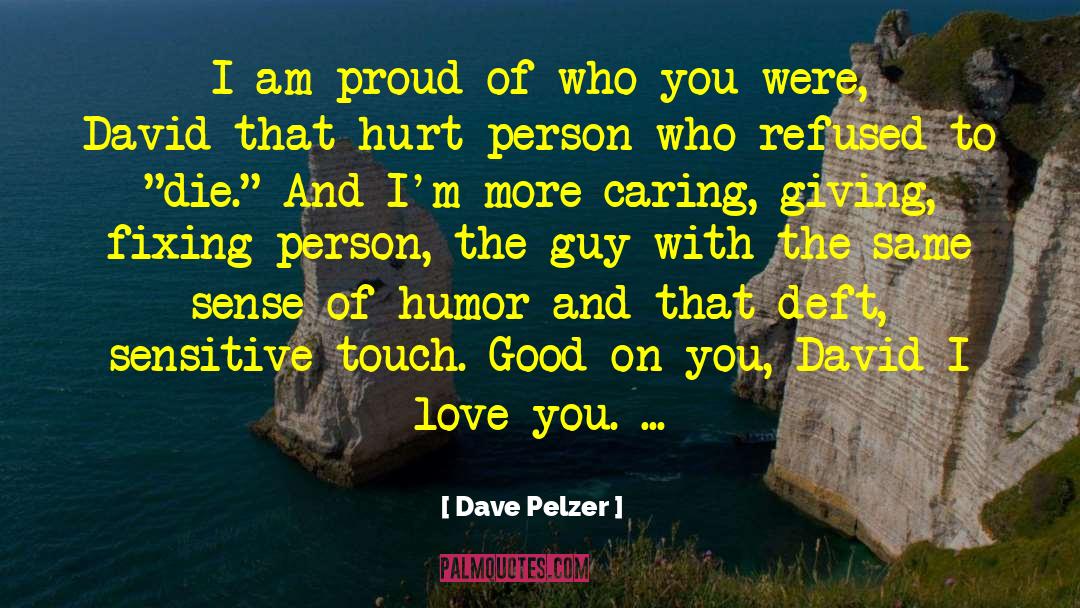 Dave Pelzer Quotes: I am proud of who