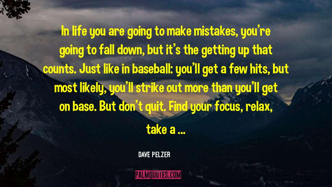 Dave Pelzer Quotes: In life you are going