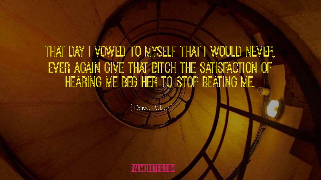 Dave Pelzer Quotes: That day I vowed to