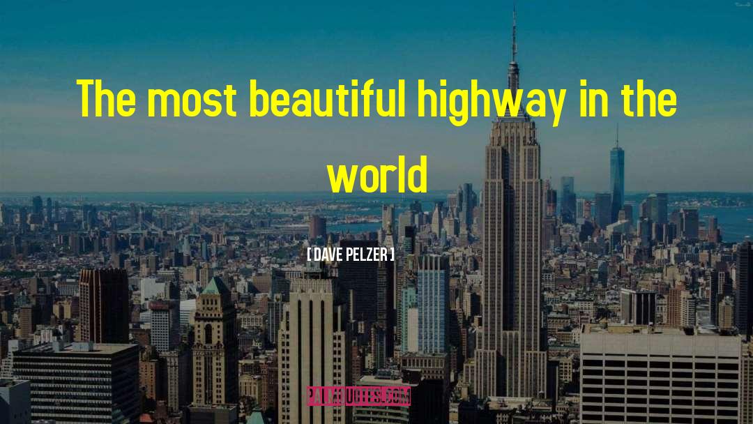 Dave Pelzer Quotes: The most beautiful highway in