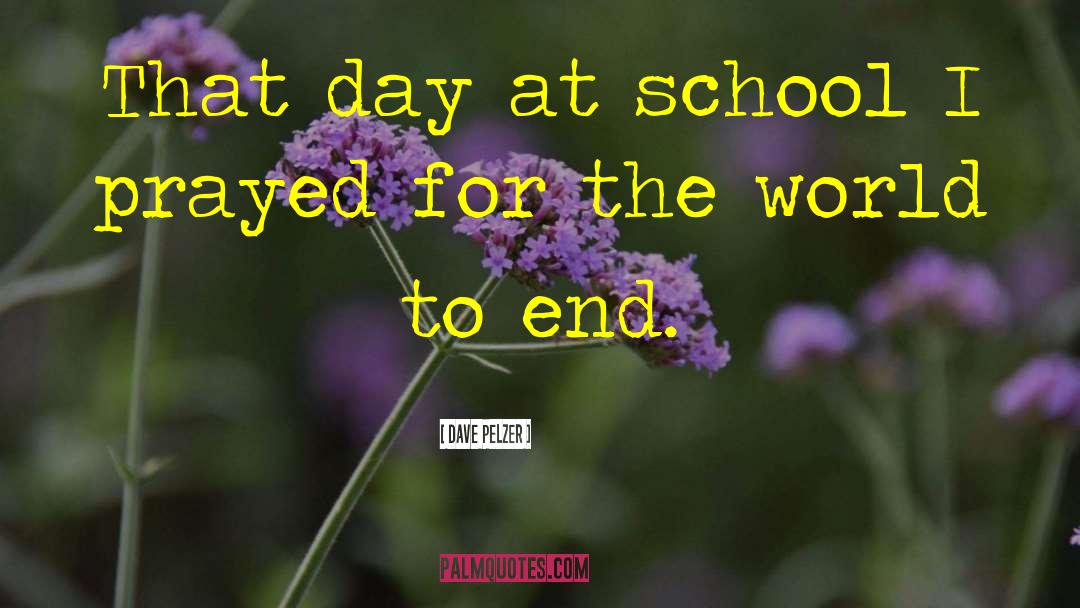 Dave Pelzer Quotes: That day at school I