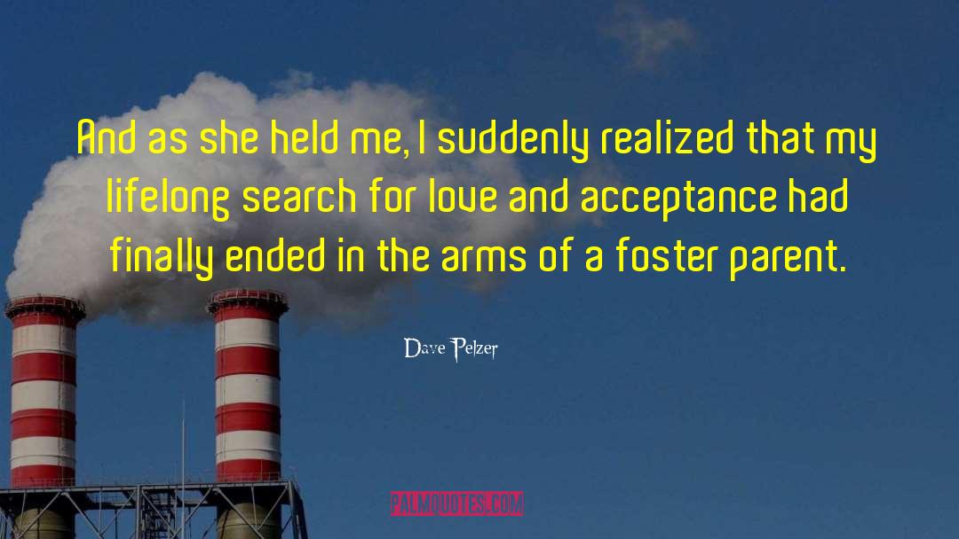 Dave Pelzer Quotes: And as she held me,