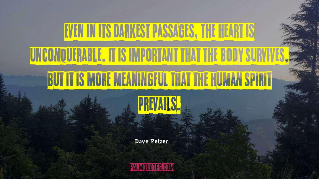Dave Pelzer Quotes: Even in its darkest passages,