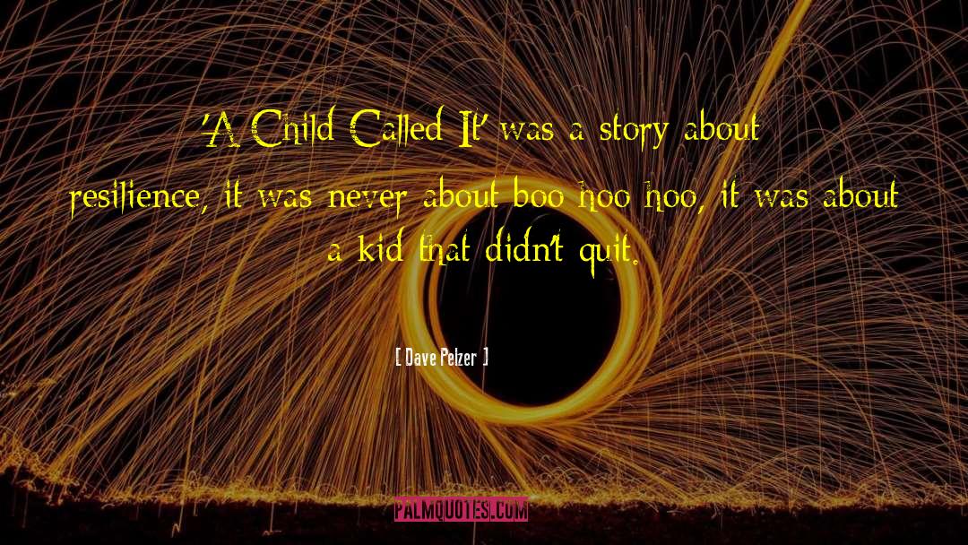 Dave Pelzer Quotes: 'A Child Called It' was