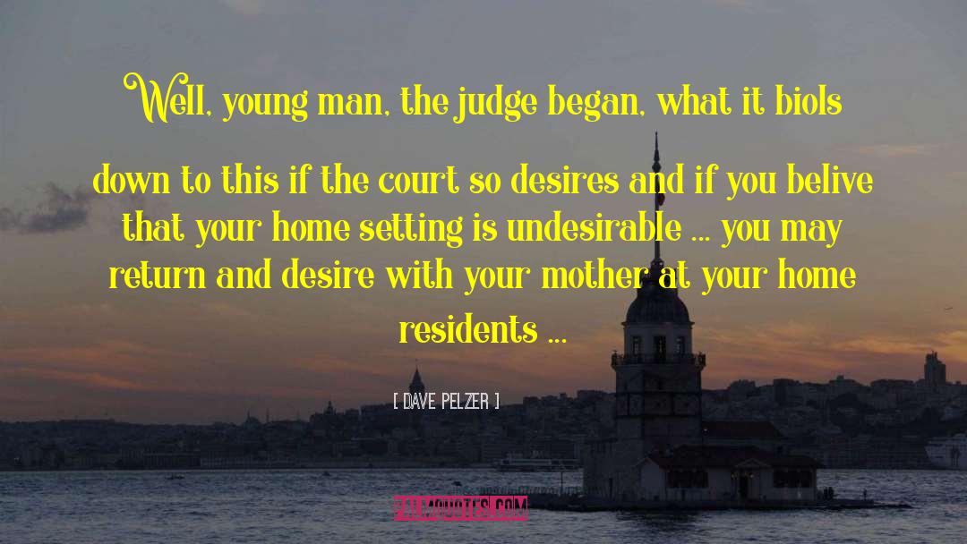 Dave Pelzer Quotes: Well, young man, the judge