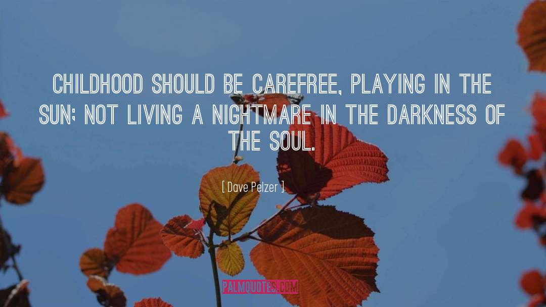 Dave Pelzer Quotes: Childhood should be carefree, playing