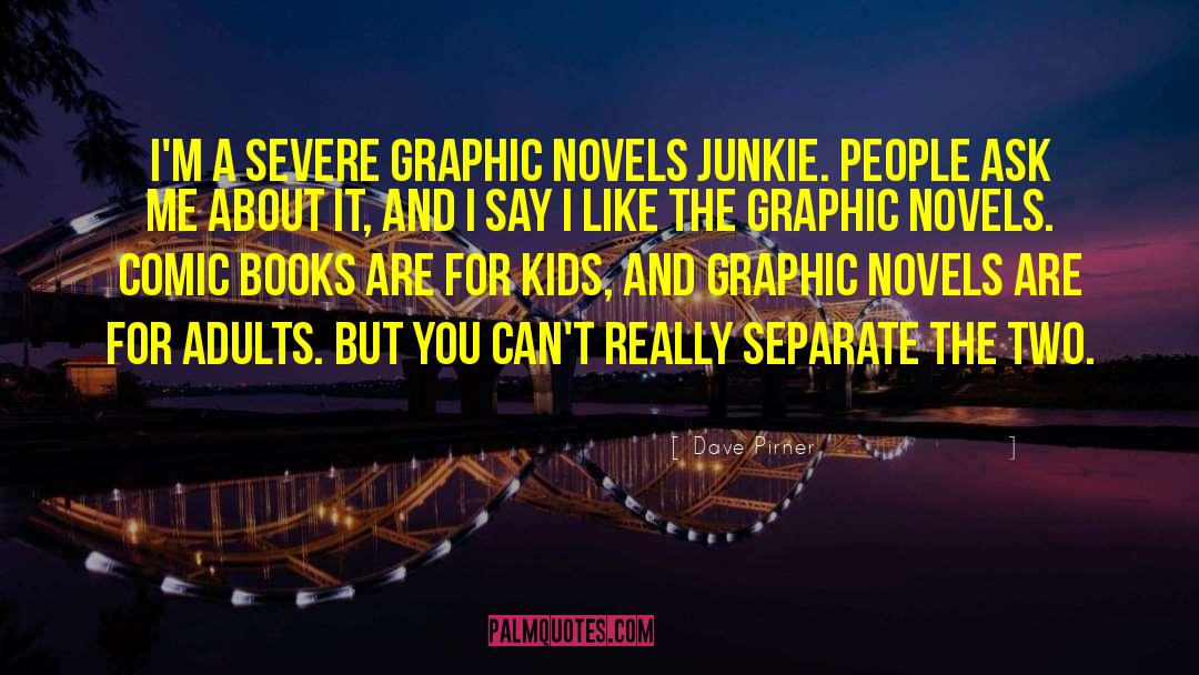 Dave Pirner Quotes: I'm a severe graphic novels