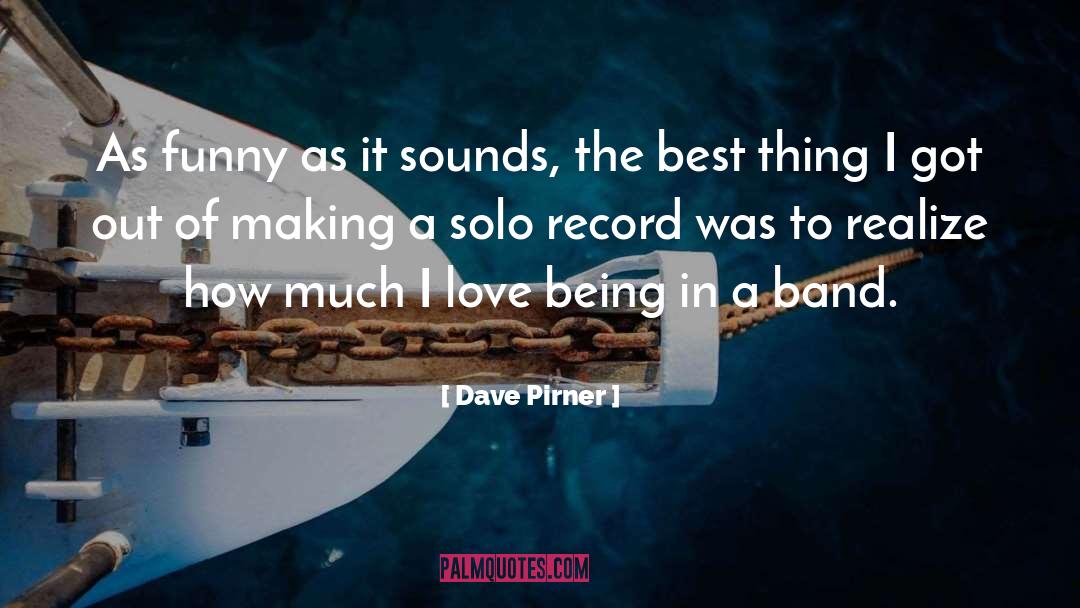 Dave Pirner Quotes: As funny as it sounds,