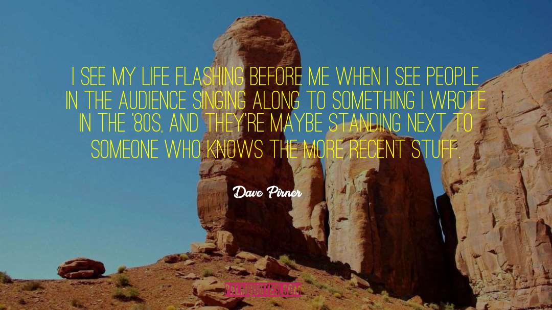 Dave Pirner Quotes: I see my life flashing