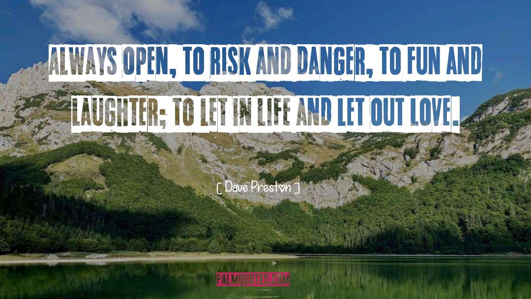 Dave Preston Quotes: Always open, to risk and