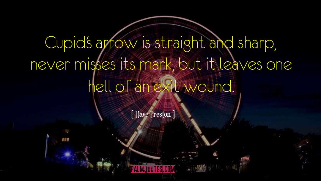 Dave Preston Quotes: Cupid's arrow is straight and