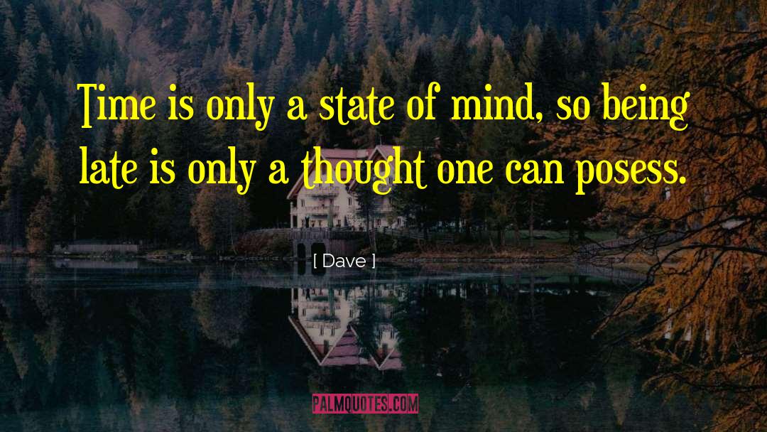 Dave Quotes: Time is only a state